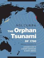 Brian F. Atwater - The Orphan Tsunami of 1700: Japanese Clues to a Parent Earthquake in North America - 9780295998084 - V9780295998084