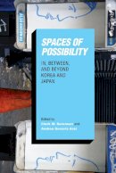 Clark W. Sorensen - Spaces of Possibility: In, Between, and Beyond Korea and Japan (Center For Korea Studies Publications) - 9780295998428 - V9780295998428