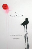Ernestine Hayes - The Tao of Raven. An Alaska Native Memoir.  - 9780295999593 - V9780295999593