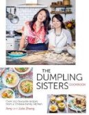 The Dumpling Sisters, Zhang, Amy, Zhang, Julie - The Dumpling Sisters Cookbook: Over 100 Favourite Recipes from a Chinese Family Kitchen - 9780297609063 - V9780297609063