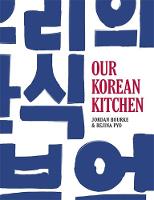 Bourke, Jordan, Pyo, Rejina - Our Korean Kitchen - 9780297609711 - V9780297609711
