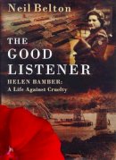 Belton Neil - The Good Listener - Helen Bamber: A Life Against Cruelty - 9780297819042 - KTJ0009220