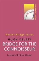 Hugh Kelsey - Bridge for the Connoisseur - 9780297868712 - V9780297868712