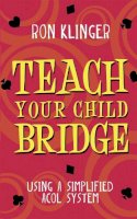 Ron Klinger - Teach Your Child Bridge: Using a Simplified ACOL System - 9780297869955 - V9780297869955