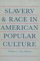 Van Deburg - Slavery And Race: In American Popular Culture - 9780299096342 - V9780299096342