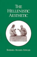 Barbara Hughes Fowler - The Hellenistic Aesthetic (Wisconsin Studies in Classics) - 9780299120443 - V9780299120443