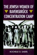 Rochelle G. Saidel - The Jewish Women of Ravensbruck Concentration Camp - 9780299198640 - V9780299198640