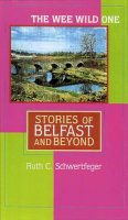Ruth C. Schwertfeger - The Wee Wild One: Stories of Belfast and Beyond (Irish Studies in Literature and Culture) - 9780299198800 - KSG0027004