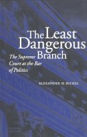 Alexander M. Bickel - The Least Dangerous Branch: The Supreme Court at the Bar of Politics - 9780300032994 - V9780300032994