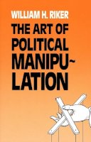 William H. Riker - The Art of Political Manipulation - 9780300035926 - V9780300035926