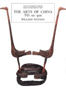 William Watson - The Arts of China to A.D. 900 - 9780300082845 - V9780300082845