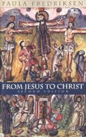 Paula Fredriksen - From Jesus to Christ: The Origins of the New Testament Images of Christ, Second Edition - 9780300084573 - V9780300084573
