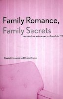 Elizabeth Lunbeck - Family Romance, Family Secrets: Case Notes from an American Psychoanalysis, 1912 - 9780300092141 - KEX0265209