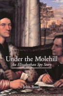 Sally Rooney - Under the Molehill: An Elizabethan Spy Story - 9780300094503 - V9780300094503