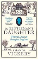 Amanda Vickery - The Gentleman´s Daughter: Women´s Lives in Georgian England - 9780300102222 - V9780300102222