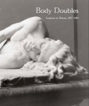 David J. Getsy - Body Doubles: Sculpture in Britain, 1877–1905 - 9780300105124 - V9780300105124
