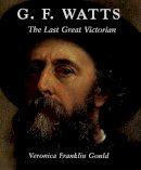 Veronica Franklin Gould - G. F. Watts: The Last Great Victorian - 9780300105773 - V9780300105773