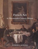 Edward Morris - French Art in Nineteenth-Century Britain - 9780300106893 - V9780300106893