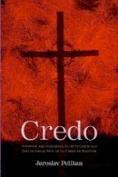 Jaroslav Pelikan - Credo: Historical and Theological Guide to Creeds and Confessions of Faith in the Christian Tradition - 9780300109740 - V9780300109740