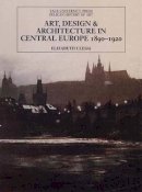 Elizabeth Clegg - Art, Design, and Architecture in Central Europe 1890-1920 - 9780300111200 - V9780300111200