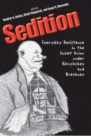 Vladimir A Kozlov - Sedition: Everyday Resistance in the Soviet Union under Khrushchev and Brezhnev - 9780300111699 - V9780300111699