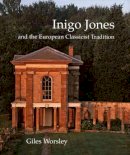 Giles Worsley - Inigo Jones and the European Classicist Tradition - 9780300117295 - V9780300117295