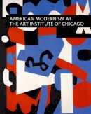 Judith A. Barter - American Modernism at the Art Institute of Chicago: From World War I to 1955 - 9780300117387 - V9780300117387