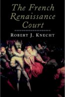 Robert J. Knecht - The French Renaissance Court - 9780300118513 - V9780300118513