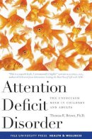 Thomas Brown - Attention Deficit Disorder: The Unfocused Mind in Children and Adults (Yale University Press Health & Wellness) - 9780300119893 - V9780300119893