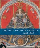 Joseph J. Rishel - The Arts in Latin America, 1492-1820 - 9780300120035 - V9780300120035