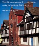 Maurice Howard - The Building of Elizabethan and Jacobean England - 9780300135435 - V9780300135435