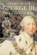 Jeremy Black - George III: America’s Last King - 9780300136210 - V9780300136210
