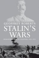 Geoffrey Roberts - Stalin´s Wars: From World War to Cold War, 1939-1953 - 9780300136227 - 9780300136227