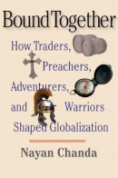 Nayan Chanda - Bound Together: How Traders, Preachers, Adventurers, and Warriors Shaped Globalization - 9780300136234 - V9780300136234