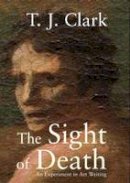 T. J. Clark - The Sight of Death: An Experiment in Art Writing - 9780300137583 - V9780300137583