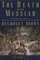 Raymond E. Brown - The Death of the Messiah, From Gethsemane to the Grave, Volume 2: A Commentary on the Passion Narratives in the Four Gospels - 9780300140101 - V9780300140101