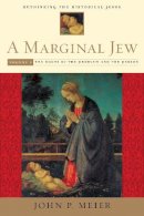 John P. Meier - A Marginal Jew: Rethinking the Historical Jesus, Volume I: The Roots of the Problem and the Person - 9780300140187 - V9780300140187