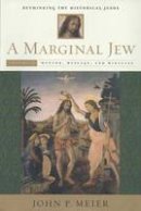 John P. Meier - A Marginal Jew: Rethinking the Historical Jesus, Volume II: Mentor, Message, and Miracles - 9780300140330 - V9780300140330