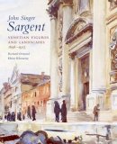Richard Ormond - John Singer Sargent: Venetian Figures and Landscapes 1898-1913: Complete Paintings: Volume VI - 9780300141405 - V9780300141405