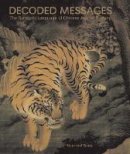 Sung, Hou-Mei - Decoded Messages: The Symbolic Language of Chinese Animal Painting - 9780300141528 - V9780300141528