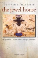 Deborah E. Harkness - The Jewel House: Elizabethan London and the Scientific Revolution - 9780300143164 - V9780300143164