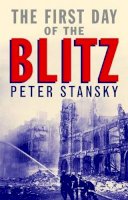 Peter Stansky - The First Day of the Blitz: September 7, 1940 - 9780300143355 - V9780300143355