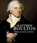 Shena Mason (Ed.) - Matthew Boulton: Selling What All the World Desires - 9780300143584 - V9780300143584