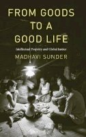 Madhavi Sunder - From Goods to a Good Life: Intellectual Property and Global Justice - 9780300146714 - V9780300146714