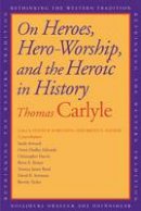 Thomas Carlyle - On Heroes, Hero-worship, and the Heroic in History - 9780300148602 - V9780300148602