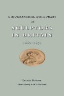 Ingrid Roscoe - A Biographical Dictionary of Sculptors in Britain, 1660-1851 - 9780300149654 - V9780300149654
