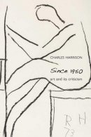 Charles Harrison - Since 1950: Art and Its Criticism - 9780300151862 - V9780300151862