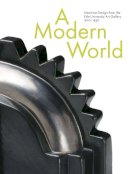 John Stuart Gordon - A Modern World: American Design from the Yale University Art Gallery, 1920-1950 - 9780300153019 - V9780300153019