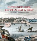 Deborah L. Krohn - Dutch New York, between East and West: The World of Margrieta van Varick - 9780300154672 - V9780300154672