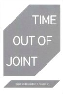 Luigi Fassi (Ed.) - Time Out of Joint: Recall and Evocation in Recent Art - 9780300159028 - V9780300159028
